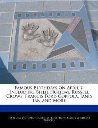 Famous Birthdays on April 7, Including Billie Holiday, Russell Crowe, Francis Ford Coppola, Janis Ian and More
