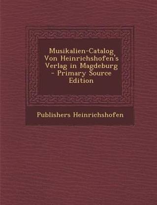 Musikalien-Catalog Von Heinrichshofen's Verlag in Magdeburg - Primary Source Edition