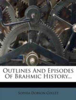 Outlines and Episodes of Brahmic History...