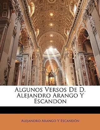Algunos Versos De D. Alejandro Arango Y Escandon