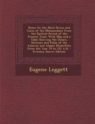 Notes on the Mint-Towns and Coins of the Mohamedans from the Earliest Period of the Present Time