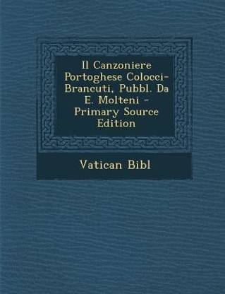 Il Canzoniere Portoghese Colocci-Brancuti, Pubbl. Da E. Molteni - Primary Source Edition