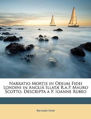 Narratio Mortis in Odium Fidei Londini in Angli Illat R.A.P. Mauro Scotto. Descripta a P. Ioanne Rubeo
