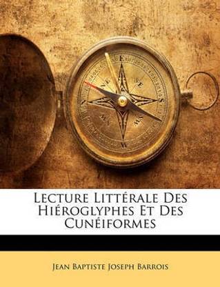 Lecture Litterale Des Hieroglyphes Et Des Cuneiformes