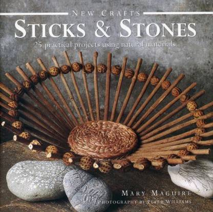 Lorenz Books New Crafts: Sticks & Stones: 25 Practical Projects Using Natural Materials