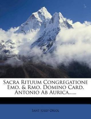 Sacra Rituum Congregatione Emo. & Rmo. Domino Card. Antonio AB Aurica......