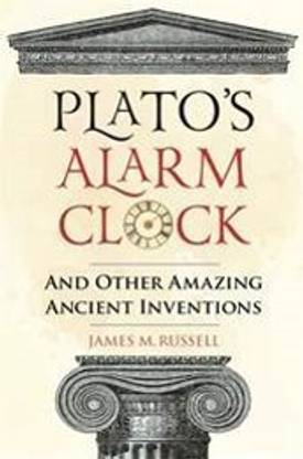 Plato's Alarm Clock... And Other Amazing Ancient Inven