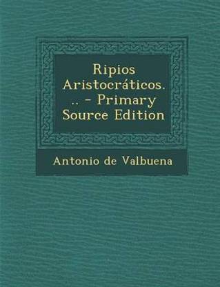 Ripios Aristocraticos... - Primary Source Edition