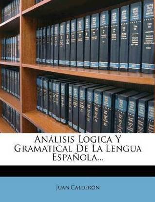 Analisis Logica Y Gramatical De La Lengua Espanola...