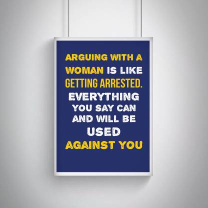 Cool, Trendy, Quirky Posters "Funny Sarcastic Quotes- Arguing With A Woman Is Like Getting Arrested. design, " Add some quirkiness to your walls Rolled Posters Frame not Included (12 x 18 IN) Fine Art Print