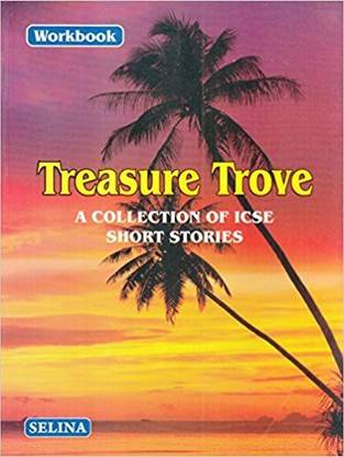 Selina ICSE Workbook On Treasure Trove - A Collection Of ICSE Short Stories For Class 10 (2018-19 Session)