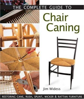 Lark Books The Complete Guide to Chair Caning: Restoring Cane, Rush, Splint, Wicker & Rattan Furniture