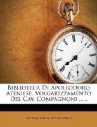 Biblioteca Di Apollodoro Ateniese, Volgarizzamento del Cav. Compagnoni ......
