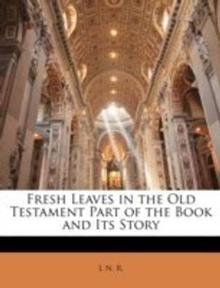 Fresh Leaves in the Old Testament Part of the Book and Its Story