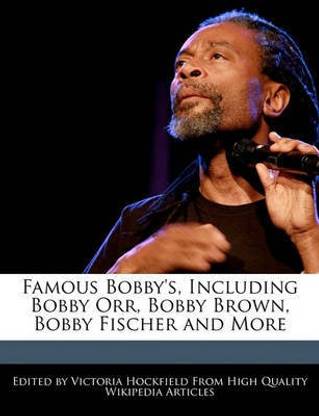 Famous Bobby's, Including Bobby Orr, Bobby Brown, Bobby Fischer and More