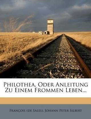 Philothea, Oder Anleitung Zu Einem Frommen Leben...
