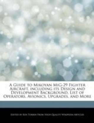 A Guide to Mikoyan Mig-29 Fighter Aircraft, Including Its Design and Development Background, List of Operators, Avionics, Upgrades, and More