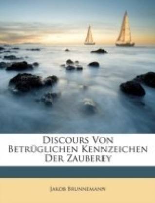 Discours Von Betruglichen Kennzeichen Der Zauberey.