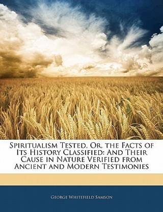 Spiritualism Tested, Or, the Facts of Its History Classified