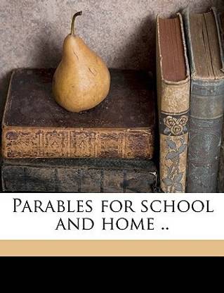 Parables for School and Home ..