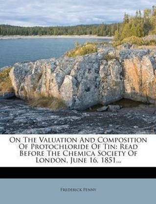 On the Valuation and Composition of Protochloride of Tin
