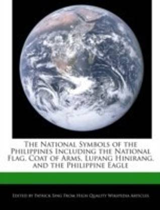 The National Symbols of the Philippines Including the National Flag, Coat of Arms, Lupang Hinirang, and the Philippine Eagle