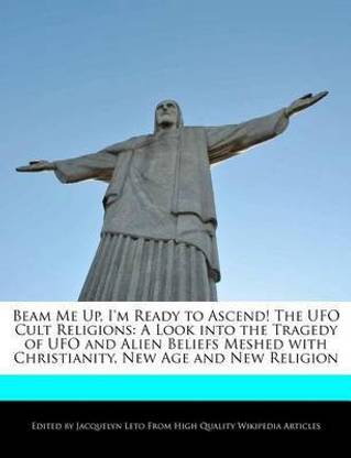 Beam Me Up, I'm Ready to Ascend! the UFO Cult Religions