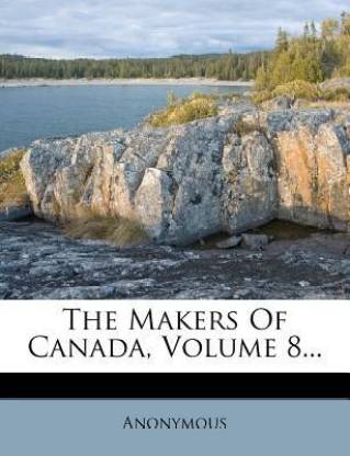 The Makers of Canada, Volume 8...