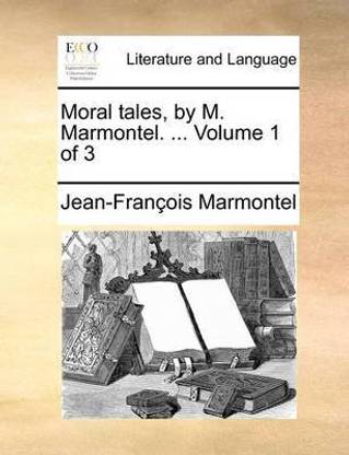 Moral Tales, by M. Marmontel. ... Volume 1 of 3