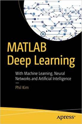 Matlab Deep Learning With Machine Learning, Neural Networks And Artificial Intellegence
