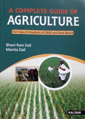 A COMPLETE GUIDE OF AGRICULTURE FOR CLASS-XI STUDENTS OF CBSE AND STATE BOARD