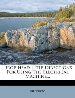 Drop-Head Title Directions for Using the Electrical Machine...