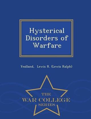 Hysterical Disorders of Warfare - War College Series