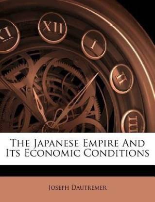 The Japanese Empire and Its Economic Conditions