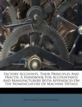 Factory Accounts, Their Principles and Practie