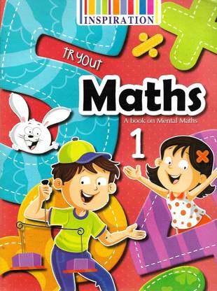 INSPIRATION, TR YOUT MATHS ( A BOOK ON MENTAL MATHS ) CLASS - 1