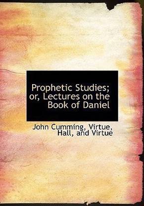 Prophetic Studies; Or, Lectures on the Book of Daniel