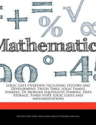 Logic Gate Overview Including History and Development, Truth Table, Logic Family, Symbols, de Morgan Equivalent Symbols, Data Storage, Three-State Logic Gates and Implementations
