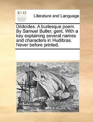 Dildoides. a Burlesque Poem. by Samuel Butler, Gent. with a Key Explaining Several Names and Characters in Hudibras. Never Before Printed.