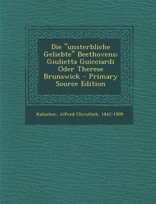 Die Unsterbliche Geliebte Beethovens; Giulietta Guicciardi Oder Therese Brunswick