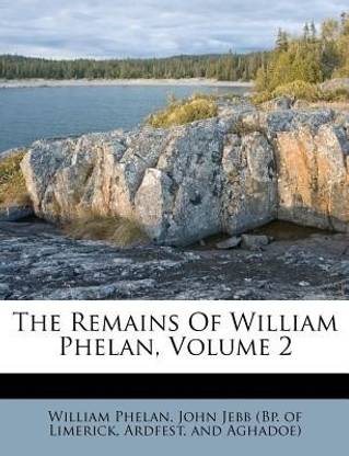 The Remains of William Phelan, Volume 2