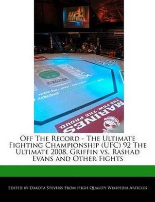 Off the Record - The Ultimate Fighting Championship (Ufc) 92 the Ultimate 2008, Griffin vs. Rashad Evans and Other Fights