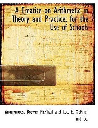 A Treatise on Arithmetic in Theory and Practice; For the Use of Schools