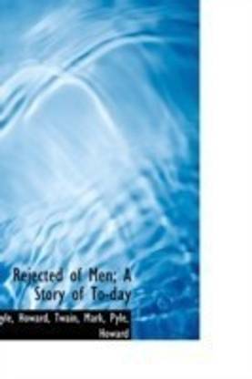 Rejected of Men; A Story of To-Day