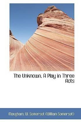 The Unknown, a Play in Three Acts