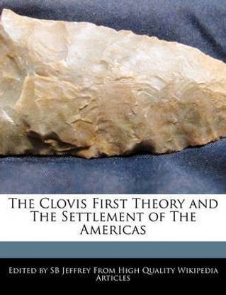 The Clovis First Theory and the Settlement of the Americas