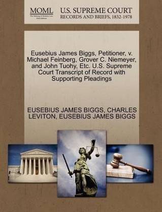 Eusebius James Biggs, Petitioner, V. Michael Feinberg, Grover C. Niemeyer, and John Tuohy, Etc. U.S. Supreme Court Transcript of Record with Supporting Pleadings