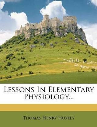 Lessons in Elementary Physiology...