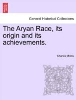 The Aryan Race, Its Origin and Its Achievements.
