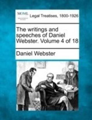 The Writings and Speeches of Daniel Webster. Volume 4 of 18